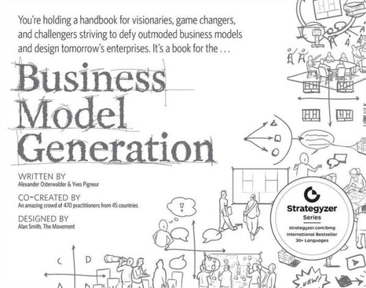 Business Model Generation: A Handbook for Visionaries, Game Changers, and Challengers / Edition 1