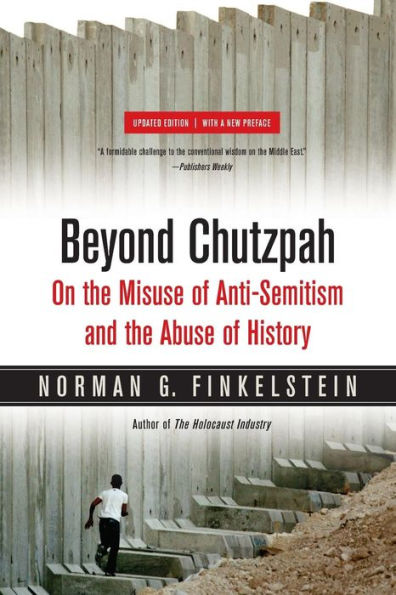 Beyond Chutzpah: On the Misuse of Anti-Semitism and the Abuse of History / Edition 1