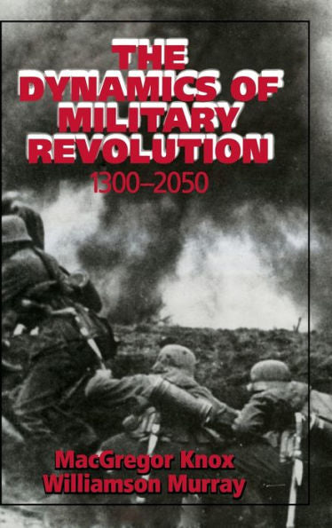 The Dynamics of Military Revolution, 1300-2050 / Edition 1