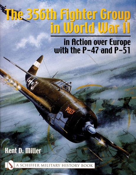 The 356th Fighter Group in World War II: in Action over Europe with the P-47 and P-51