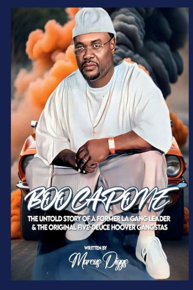 Boo Capone: The Untold Story of a Former LA Gang Leader & The Original Five Deuce Hoover Gangsta Crips