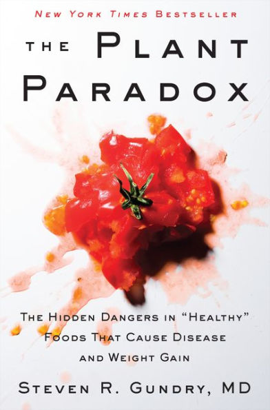 The Plant Paradox: The Hidden Dangers in "Healthy" Foods That Cause Disease and Weight Gain