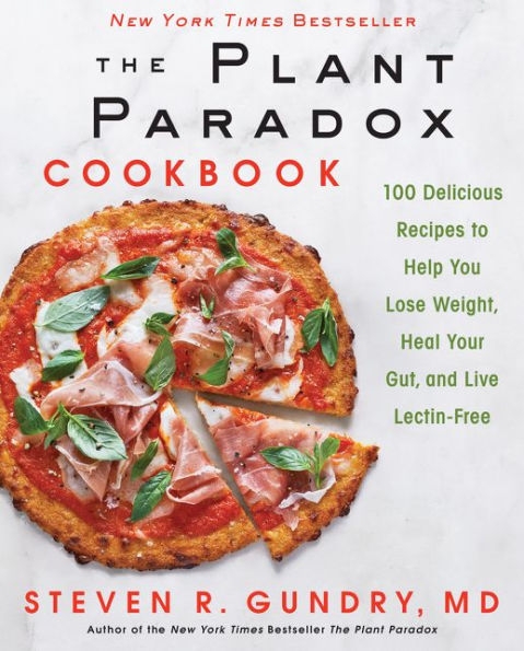 The Plant Paradox Cookbook: 100 Delicious Recipes to Help You Lose Weight, Heal Your Gut, and Live Lectin-Free