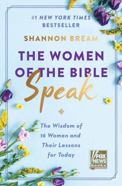 The Women of the Bible Speak: The Wisdom of 16 Women and Their Lessons for Today