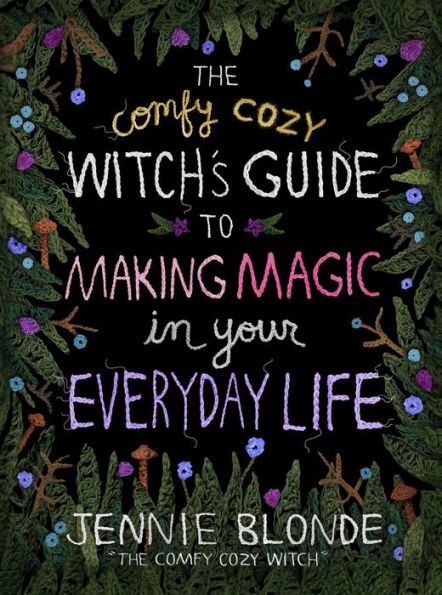 The Comfy Cozy Witch's Guide to Making Magic in Your Everyday Life