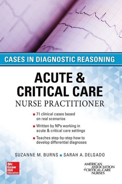 Acute and Critical Care Nurse Practitioner: Cases in Diagnostic Reasoning / Edition 1