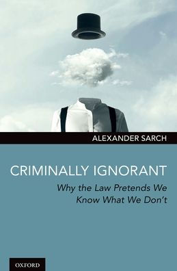 Criminally Ignorant: Why the Law Pretends We Know What We Don't