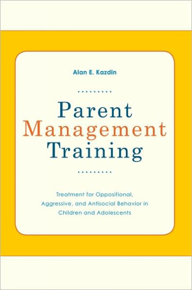 Parent Management Training: Treatment for Oppositional, Aggressive, and Antisocial Behavior in Children and Adolescents