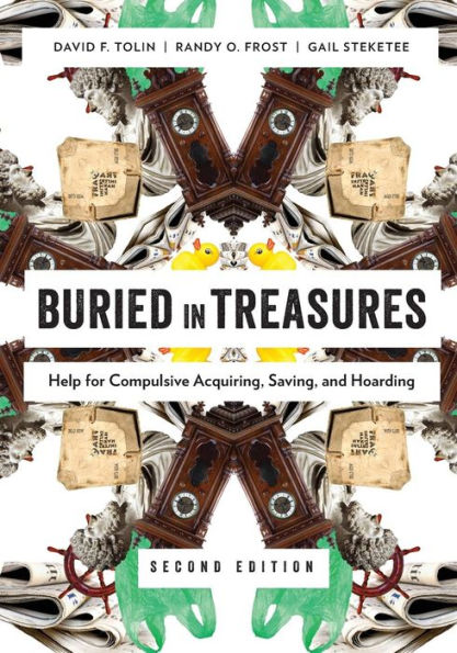 Buried in Treasures: Help for Compulsive Acquiring, Saving, and Hoarding