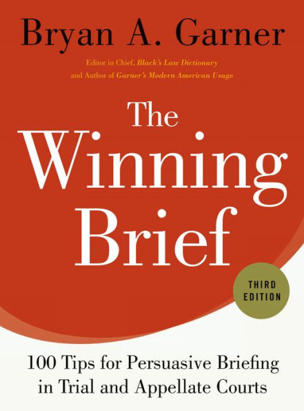 The Winning Brief: 100 Tips for Persuasive Briefing in Trial and Appellate Courts / Edition 3