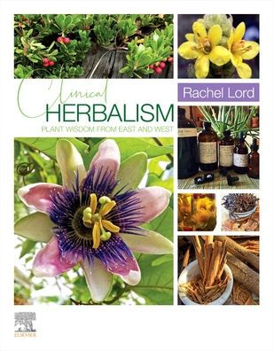 Clinical Herbalism: Plant Wisdom from East and West