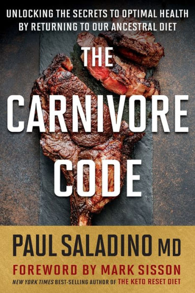 The Carnivore Code: Unlocking the Secrets to Optimal Health by Returning to Our Ancestral Diet