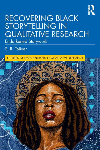 Recovering Black Storytelling in Qualitative Research: Endarkened Storywork