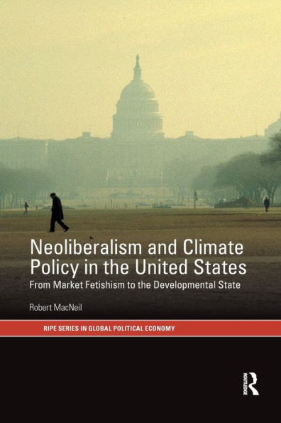 Neoliberalism and Climate Policy in the United States: From market fetishism to the developmental state