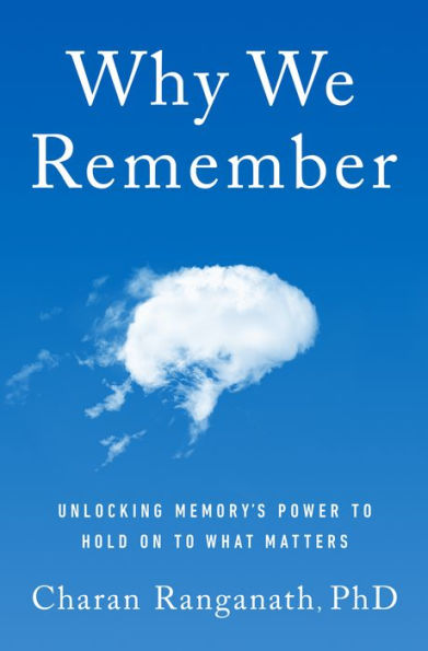 Why We Remember: Unlocking Memory's Power to Hold on to What Matters