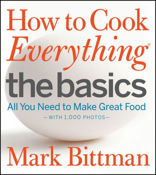 How to Cook Everything The Basics: All You Need to Make Great Food (with 1,000 Photos)