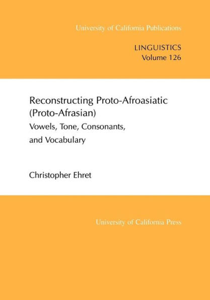 Reconstructing Proto-Afroasiatic (Proto-Afrasian): Vowels, Tone, Consonants, and Vocabulary