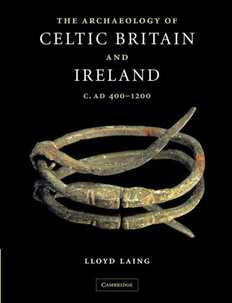 The Archaeology of Celtic Britain and Ireland: c.AD 400 - 1200