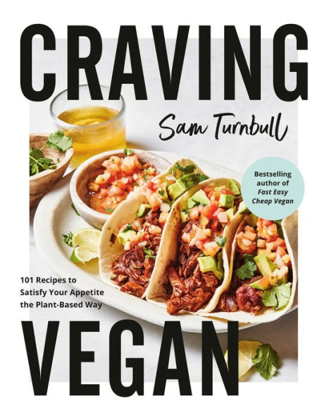 Craving Vegan: 101 Recipes to Satisfy Your Appetite the Plant-Based Way