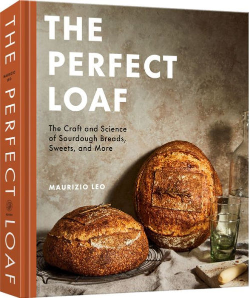 The Perfect Loaf: The Craft and Science of Sourdough Breads, Sweets, and More: A Baking Book