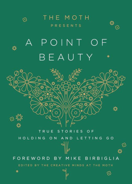 The Moth Presents: A Point of Beauty: True Stories of Holding On and Letting Go