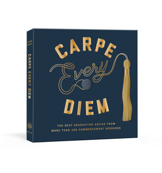 Carpe Every Diem: The Best Graduation Advice from More Than 100 Commencement Speeches : A Graduation Book