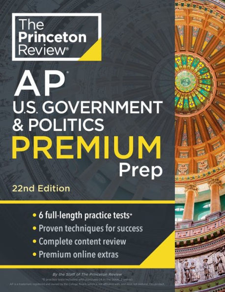 Princeton Review AP U.S. Government & Politics Premium Prep, 22nd Edition: 6 Practice Tests + Complete Content Review + Strategies & Techniques