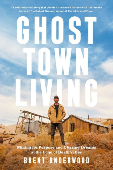 Ghost Town Living: Mining for Purpose and Chasing Dreams at the Edge of Death Valley