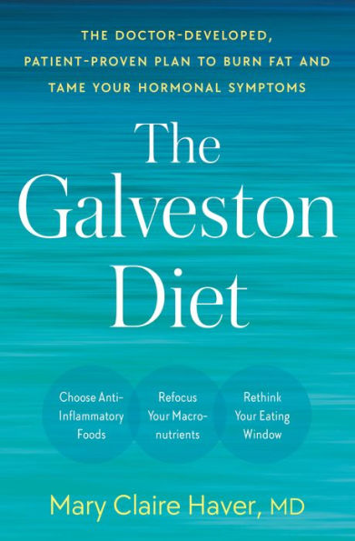 The Galveston Diet: The Doctor-Developed, Patient-Proven Plan to Burn Fat and Tame Your Hormonal Symptoms