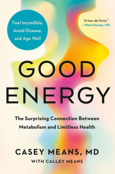 Good Energy: The Surprising Connection Between Metabolism and Limitless Health