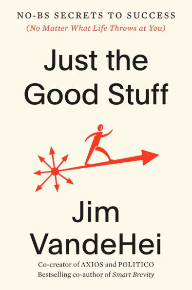 Just the Good Stuff: No-BS Secrets to Success (No Matter What Life Throws at You)