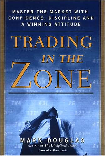 Trading in the Zone: Master the Market with Confidence, Discipline, and a Winning Attitude