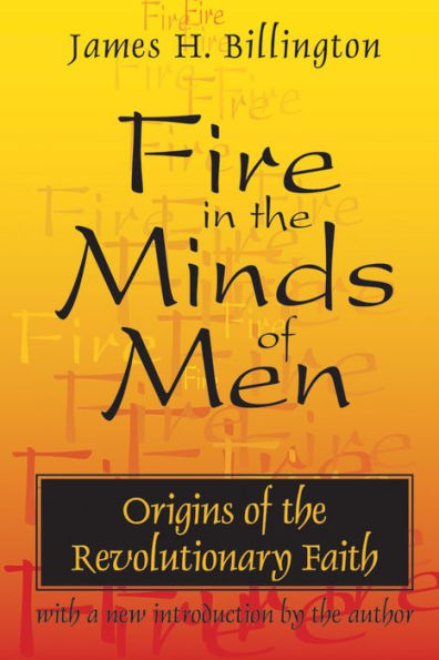 Fire in the Minds of Men: Origins of the Revolutionary Faith / Edition 1