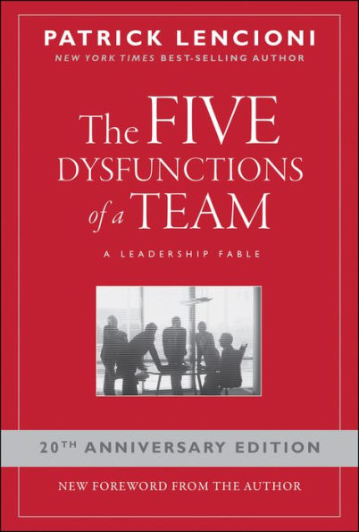 The Five Dysfunctions of a Team: A Leadership Fable, 20th Anniversary Edition