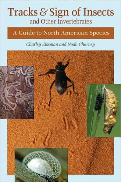 Tracks & Sign of Insects and Other Invertebrates: A Guide to North American Species