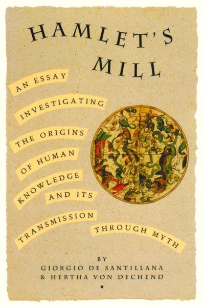 Hamlet's Mill: An Essay Investigating the Origins of Human Knowledge and Its Transmissions Through Myth