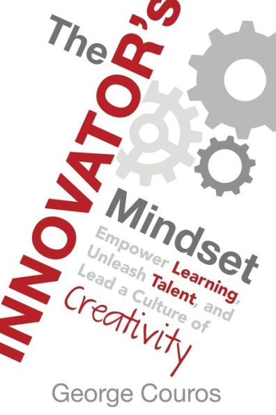 The Innovator's Mindset: Empower Learning, Unleash Talent, and Lead a Culture of Creativity