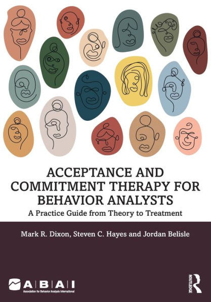 Acceptance and Commitment Therapy for Behavior Analysts: A Practice Guide from Theory to Treatment