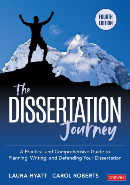 The Dissertation Journey: A Practical and Comprehensive Guide to Planning, Writing, and Defending Your Dissertation