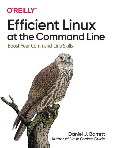 Efficient Linux at the Command Line: Boost Your Command-Line Skills