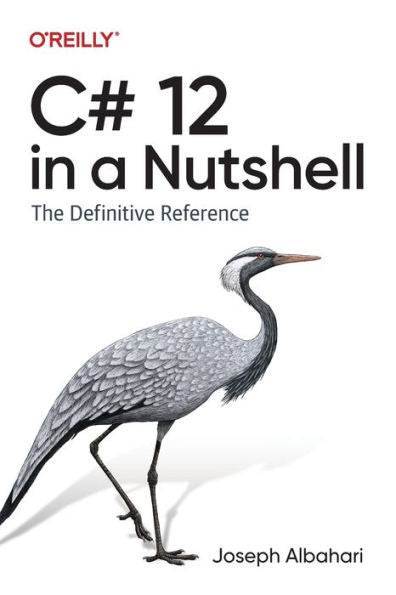 C# 12 in a Nutshell: The Definitive Reference