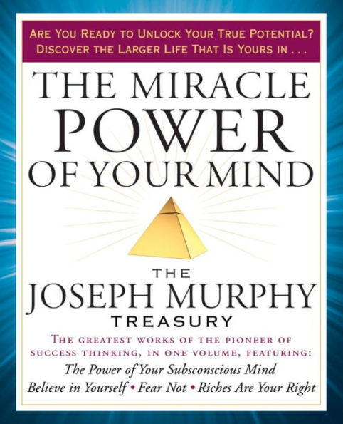 The Miracle Power of Your Mind: The Joseph Murphy Treasury