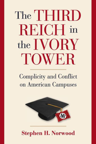 The Third Reich in the Ivory Tower: Complicity and Conflict on American Campuses