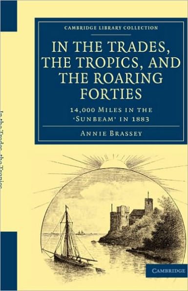 In the Trades, the Tropics, and the Roaring Forties: 14,000 Miles in the Sunbeam in 1883