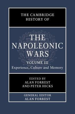 The Cambridge History of the Napoleonic Wars: Volume 3, Experience, Culture and Memory