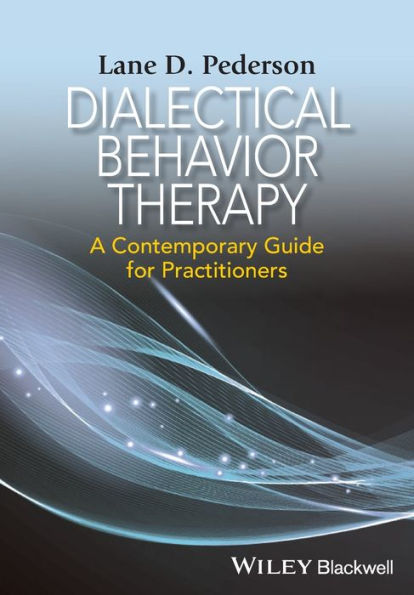 Dialectical Behavior Therapy: A Contemporary Guide for Practitioners / Edition 1