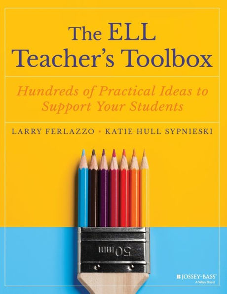 The ELL Teacher's Toolbox: Hundreds of Practical Ideas to Support Your Students