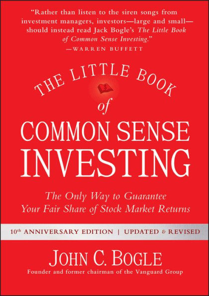 The Little Book of Common Sense Investing: The Only Way to Guarantee Your Fair Share of Stock Market Returns