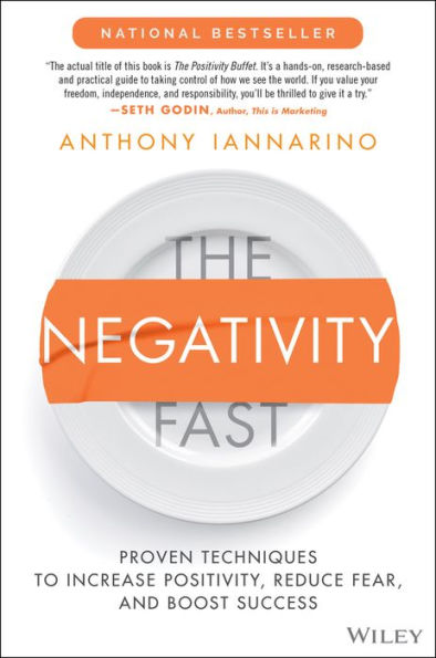 The Negativity Fast: Proven Techniques to Increase Positivity, Reduce Fear, and Boost Success