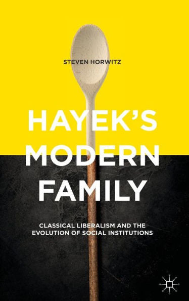 Hayek's Modern Family: Classical Liberalism and the Evolution of Social Institutions